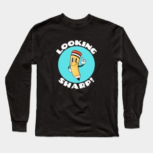 Looking Sharp | Cute Pencil Pun Long Sleeve T-Shirt